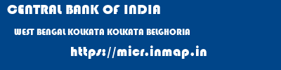 CENTRAL BANK OF INDIA  WEST BENGAL KOLKATA KOLKATA BELGHORIA  micr code